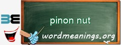 WordMeaning blackboard for pinon nut